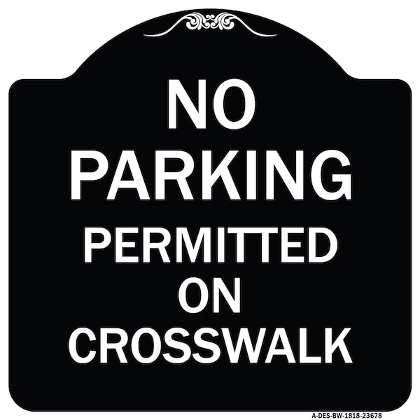 No Parking Permitted on Crosswalk Heavy-Gauge Aluminum Architectural Sign, 18" x 18", BW-1818-23678